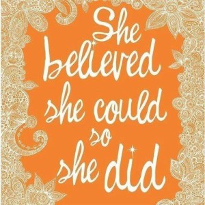 She believed she could...so she did